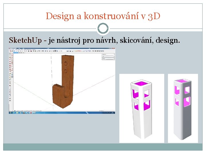 Design a konstruování v 3 D Sketch. Up - je nástroj pro návrh, skicování,