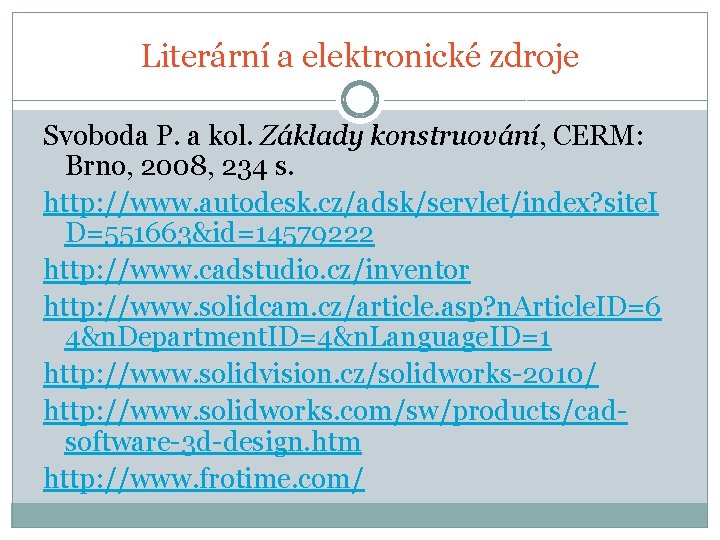 Literární a elektronické zdroje Svoboda P. a kol. Základy konstruování, CERM: Brno, 2008, 234