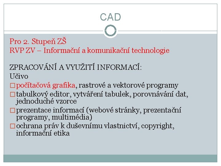 CAD Pro 2. Stupeň ZŠ RVP ZV – Informační a komunikační technologie ZPRACOVÁNÍ A