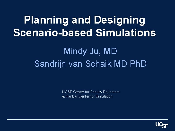 Planning and Designing Scenario-based Simulations Mindy Ju, MD Sandrijn van Schaik MD Ph. D