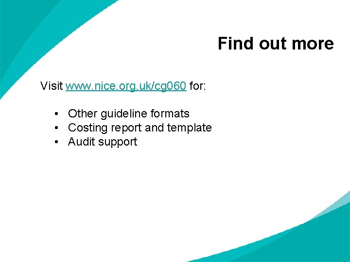 Find out more Visit www. nice. org. uk/cg 060 for: • Other guideline formats