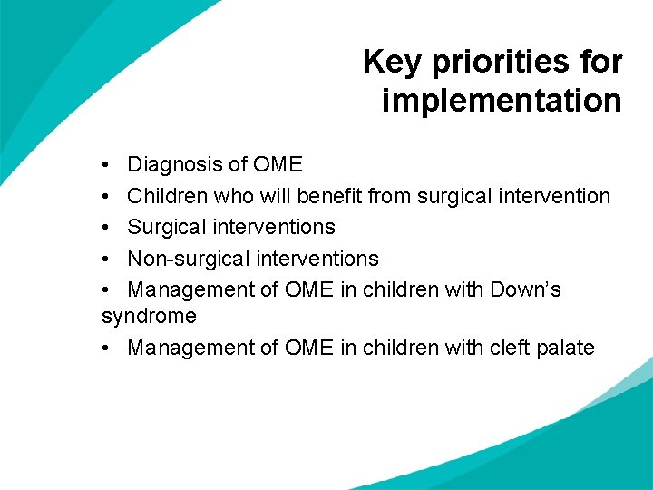 Key priorities for implementation • Diagnosis of OME • Children who will benefit from