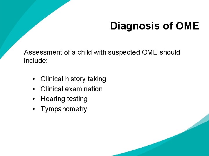 Diagnosis of OME Assessment of a child with suspected OME should include: • •