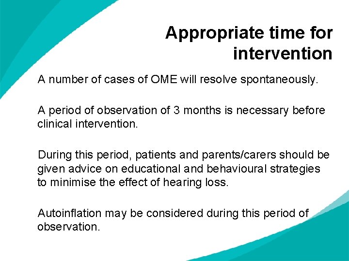 Appropriate time for intervention A number of cases of OME will resolve spontaneously. A