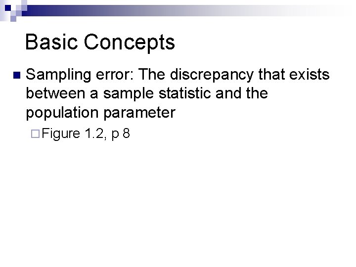 Basic Concepts n Sampling error: The discrepancy that exists between a sample statistic and Basic Concepts n Sampling error: The discrepancy that exists between a sample statistic and