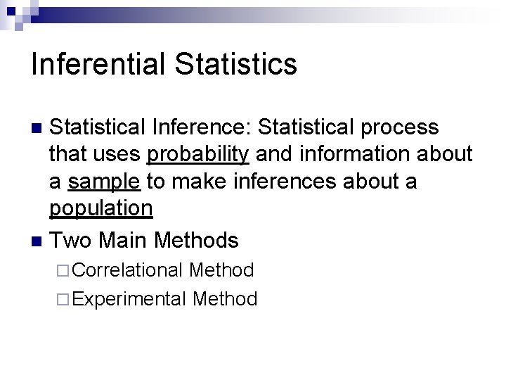 Inferential Statistics Statistical Inference: Statistical process that uses probability and information about a sample Inferential Statistics Statistical Inference: Statistical process that uses probability and information about a sample