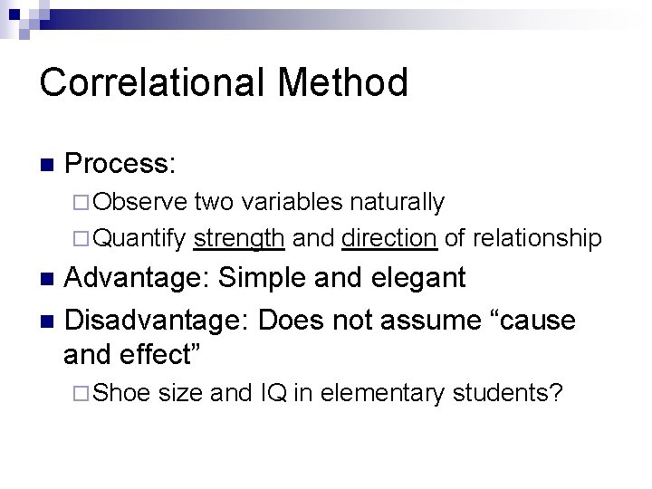 Correlational Method n Process: ¨ Observe two variables naturally ¨ Quantify strength and direction Correlational Method n Process: ¨ Observe two variables naturally ¨ Quantify strength and direction