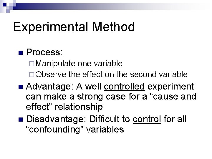 Experimental Method n Process: ¨ Manipulate one variable ¨ Observe the effect on the Experimental Method n Process: ¨ Manipulate one variable ¨ Observe the effect on the
