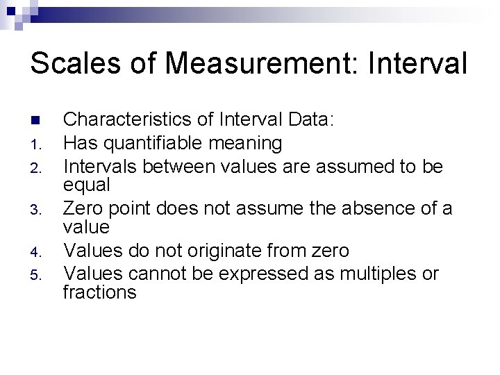Scales of Measurement: Interval n 1. 2. 3. 4. 5. Characteristics of Interval Data: Scales of Measurement: Interval n 1. 2. 3. 4. 5. Characteristics of Interval Data: