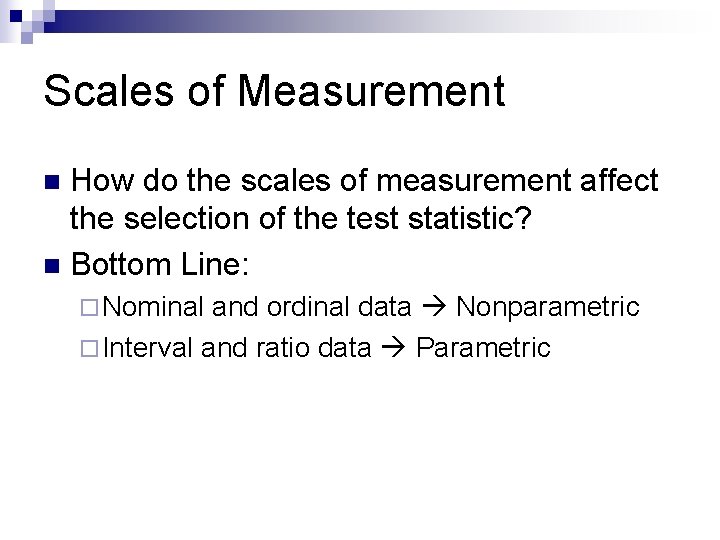 Scales of Measurement How do the scales of measurement affect the selection of the Scales of Measurement How do the scales of measurement affect the selection of the
