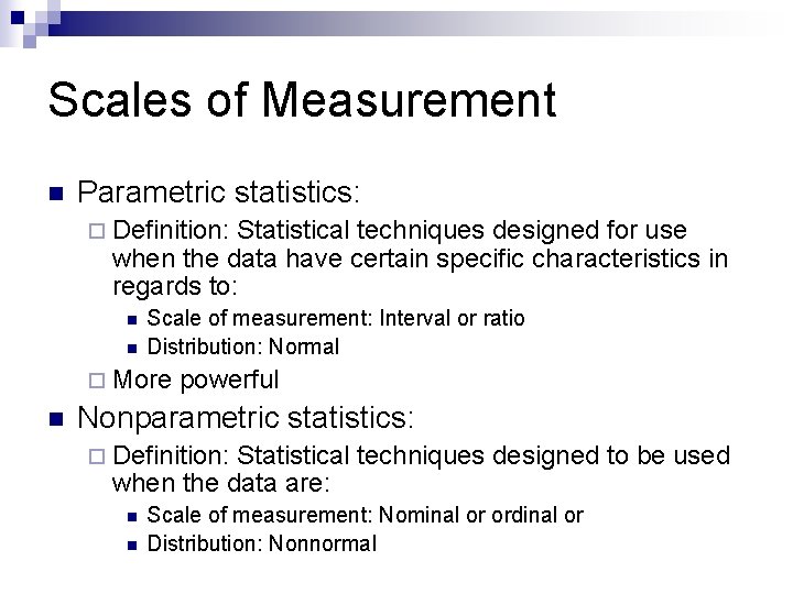 Scales of Measurement n Parametric statistics: ¨ Definition: Statistical techniques designed for use when Scales of Measurement n Parametric statistics: ¨ Definition: Statistical techniques designed for use when