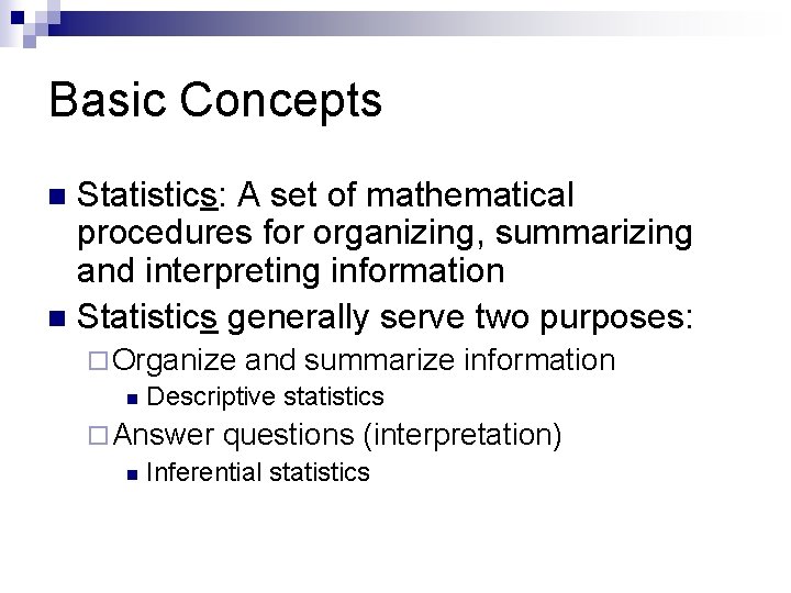 Basic Concepts Statistics: A set of mathematical procedures for organizing, summarizing and interpreting information Basic Concepts Statistics: A set of mathematical procedures for organizing, summarizing and interpreting information