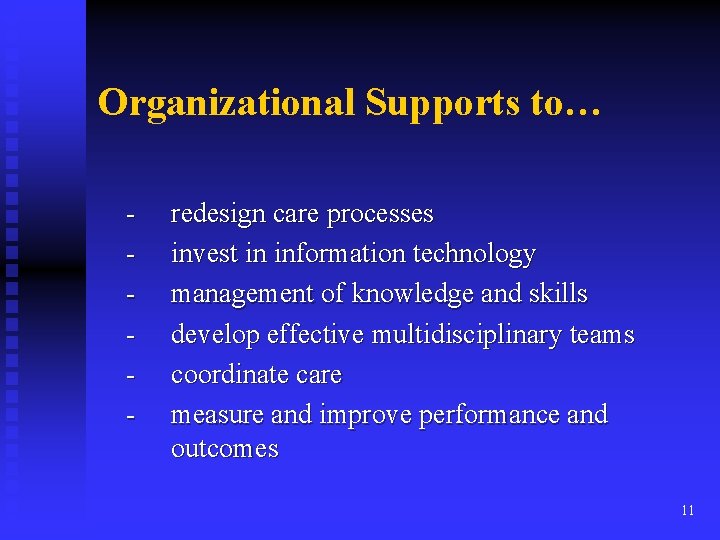 Organizational Supports to… - - redesign care processes invest in information technology management of