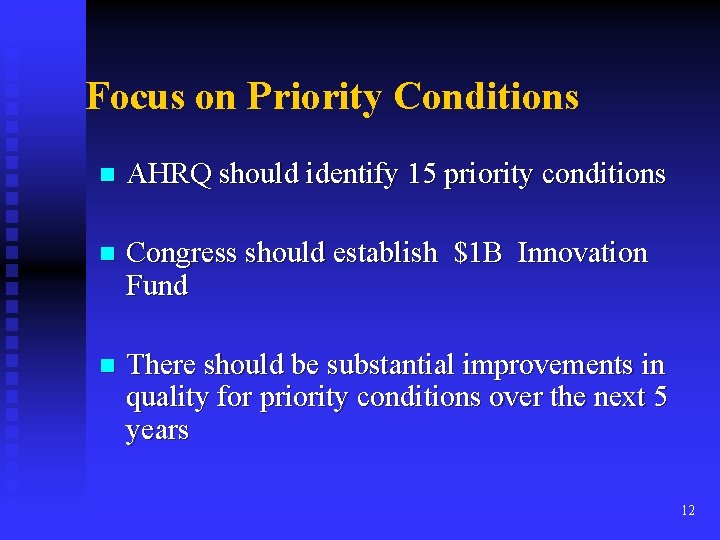 Focus on Priority Conditions n AHRQ should identify 15 priority conditions n Congress should