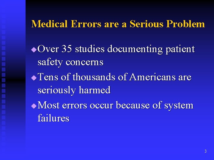 Medical Errors are a Serious Problem Over 35 studies documenting patient safety concerns u