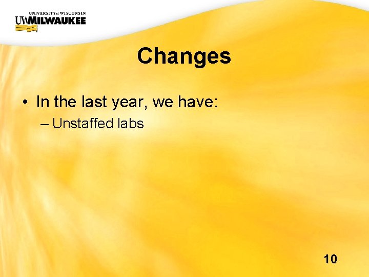 UWM CIO Office Changes • In the last year, we have: – Unstaffed labs UWM CIO Office Changes • In the last year, we have: – Unstaffed labs