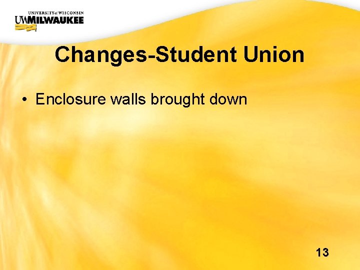 UWM CIO Office Changes-Student Union • Enclosure walls brought down 13 UWM CIO Office Changes-Student Union • Enclosure walls brought down 13