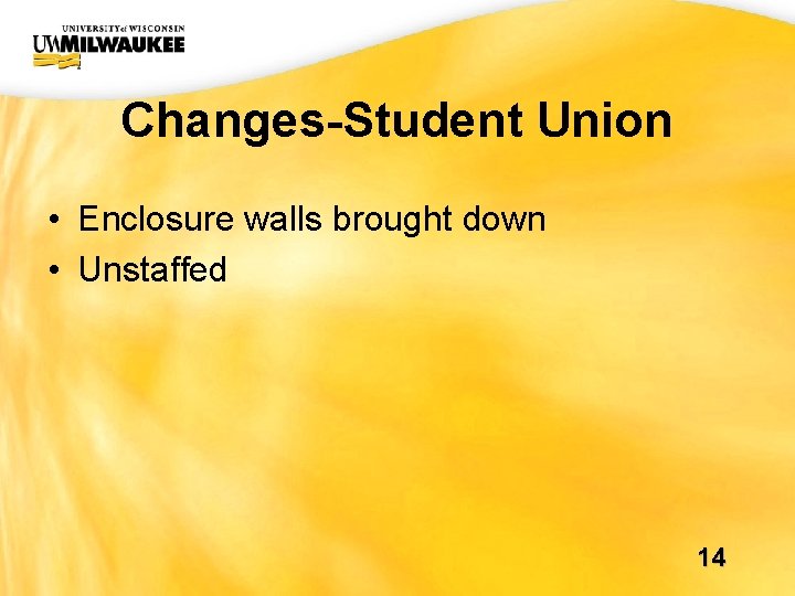 UWM CIO Office Changes-Student Union • Enclosure walls brought down • Unstaffed 14 UWM CIO Office Changes-Student Union • Enclosure walls brought down • Unstaffed 14
