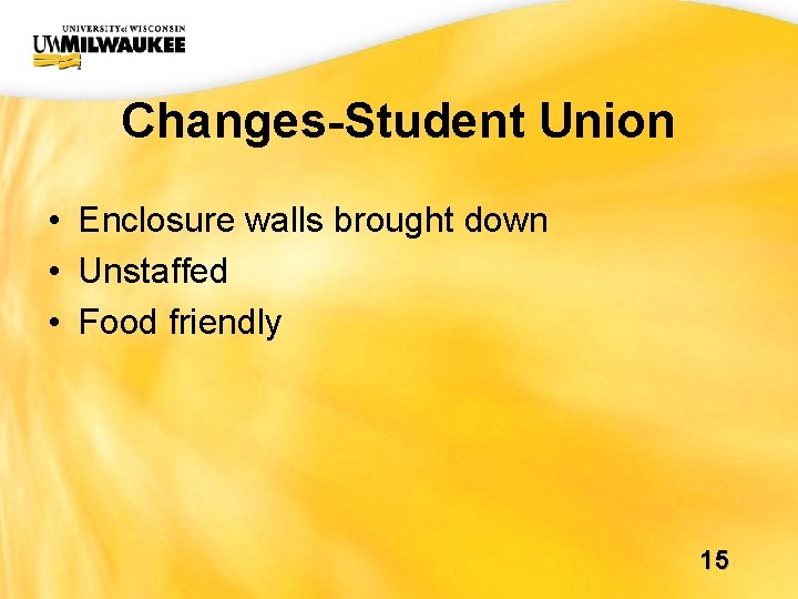UWM CIO Office Changes-Student Union • Enclosure walls brought down • Unstaffed • Food UWM CIO Office Changes-Student Union • Enclosure walls brought down • Unstaffed • Food