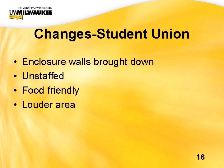 UWM CIO Office Changes-Student Union • • Enclosure walls brought down Unstaffed Food friendly UWM CIO Office Changes-Student Union • • Enclosure walls brought down Unstaffed Food friendly