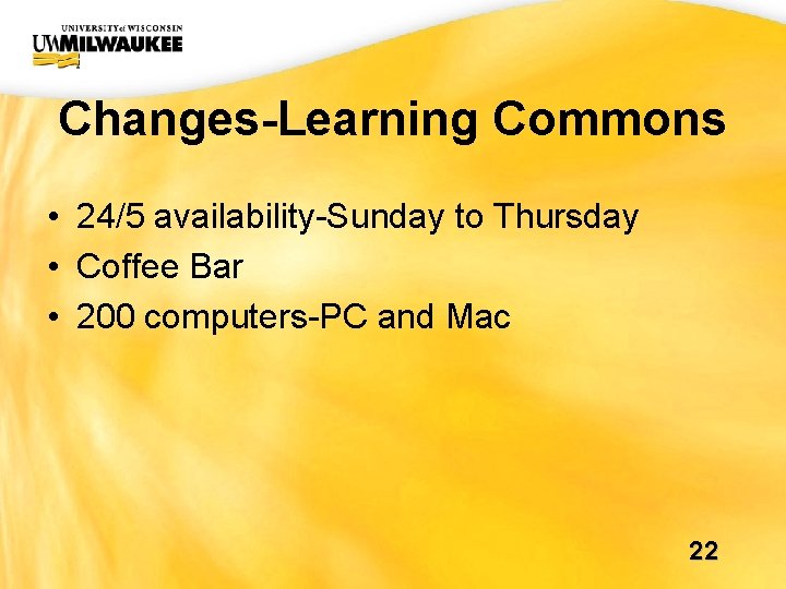 UWM CIO Office Changes-Learning Commons • 24/5 availability-Sunday to Thursday • Coffee Bar • UWM CIO Office Changes-Learning Commons • 24/5 availability-Sunday to Thursday • Coffee Bar •