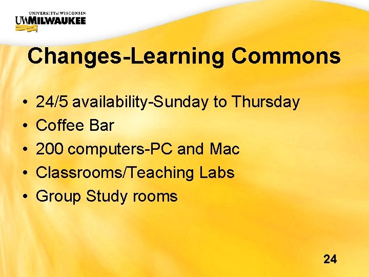UWM CIO Office Changes-Learning Commons • • • 24/5 availability-Sunday to Thursday Coffee Bar UWM CIO Office Changes-Learning Commons • • • 24/5 availability-Sunday to Thursday Coffee Bar