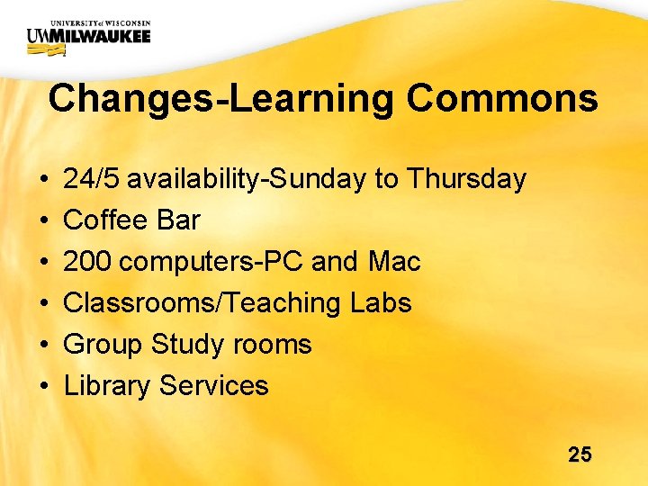 UWM CIO Office Changes-Learning Commons • • • 24/5 availability-Sunday to Thursday Coffee Bar UWM CIO Office Changes-Learning Commons • • • 24/5 availability-Sunday to Thursday Coffee Bar