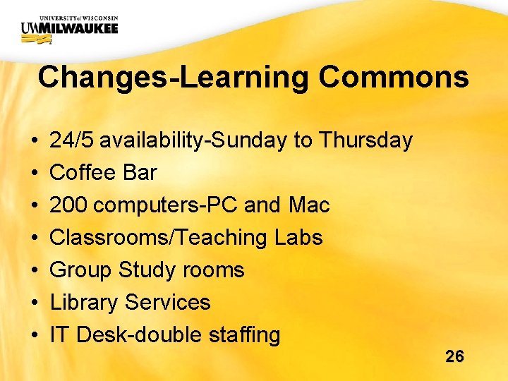 UWM CIO Office Changes-Learning Commons • • 24/5 availability-Sunday to Thursday Coffee Bar 200 UWM CIO Office Changes-Learning Commons • • 24/5 availability-Sunday to Thursday Coffee Bar 200