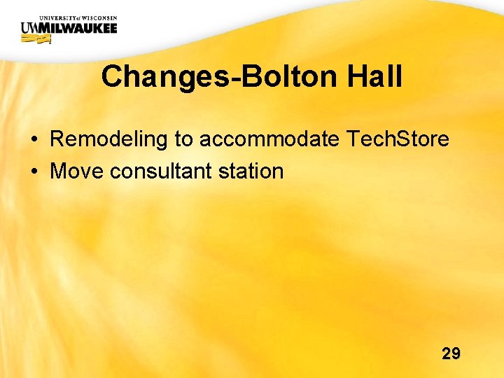 UWM CIO Office Changes-Bolton Hall • Remodeling to accommodate Tech. Store • Move consultant UWM CIO Office Changes-Bolton Hall • Remodeling to accommodate Tech. Store • Move consultant