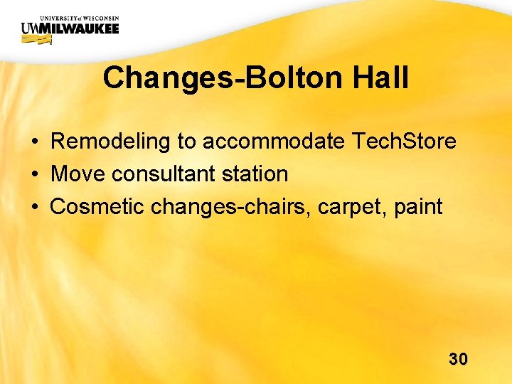UWM CIO Office Changes-Bolton Hall • Remodeling to accommodate Tech. Store • Move consultant UWM CIO Office Changes-Bolton Hall • Remodeling to accommodate Tech. Store • Move consultant