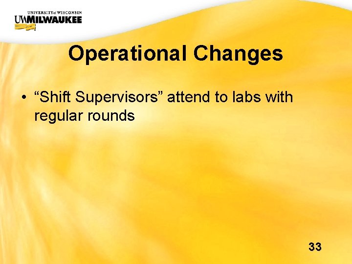 UWM CIO Office Operational Changes • “Shift Supervisors” attend to labs with regular rounds UWM CIO Office Operational Changes • “Shift Supervisors” attend to labs with regular rounds