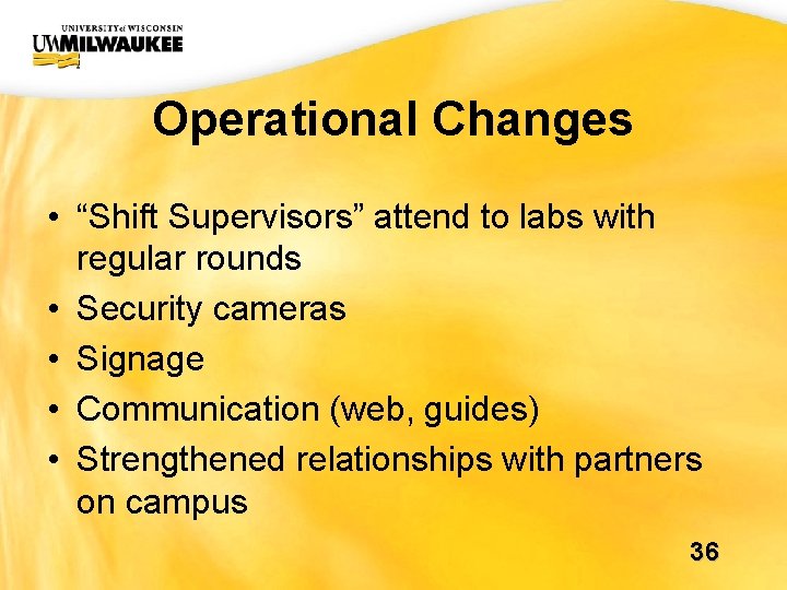 UWM CIO Office Operational Changes • “Shift Supervisors” attend to labs with regular rounds UWM CIO Office Operational Changes • “Shift Supervisors” attend to labs with regular rounds