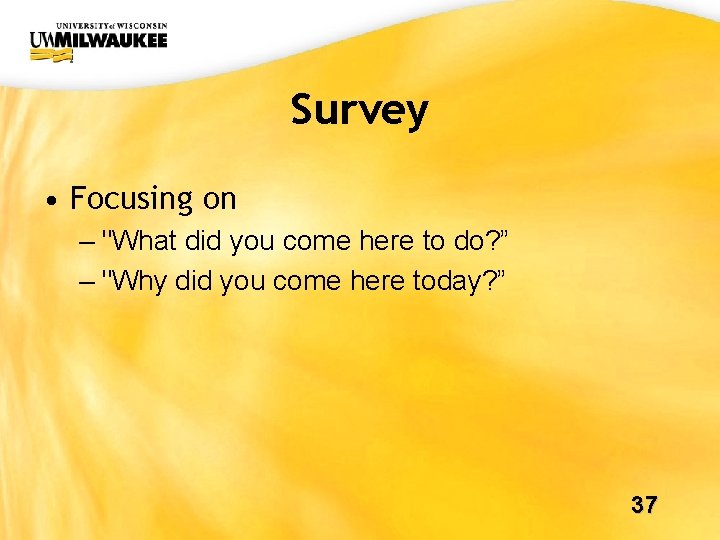 UWM CIO Office Survey • Focusing on – "What did you come here to UWM CIO Office Survey • Focusing on – "What did you come here to