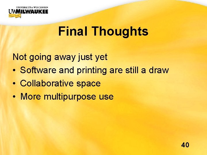 UWM CIO Office Final Thoughts Not going away just yet • Software and printing UWM CIO Office Final Thoughts Not going away just yet • Software and printing