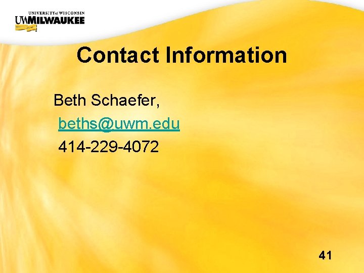 UWM CIO Office Contact Information Beth Schaefer, beths@uwm. edu 414 -229 -4072 41 UWM CIO Office Contact Information Beth Schaefer, beths@uwm. edu 414 -229 -4072 41