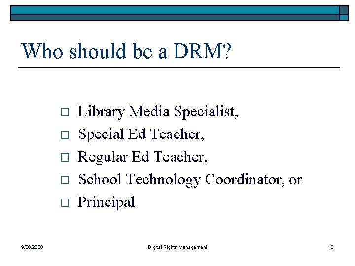 Who should be a DRM? o o o 9/30/2020 Library Media Specialist, Special Ed