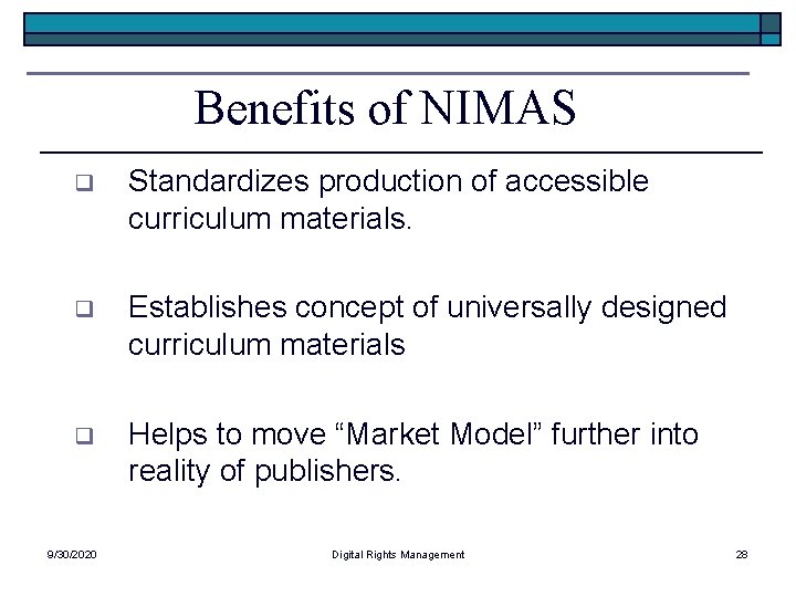 Benefits of NIMAS q Standardizes production of accessible curriculum materials. q Establishes concept of