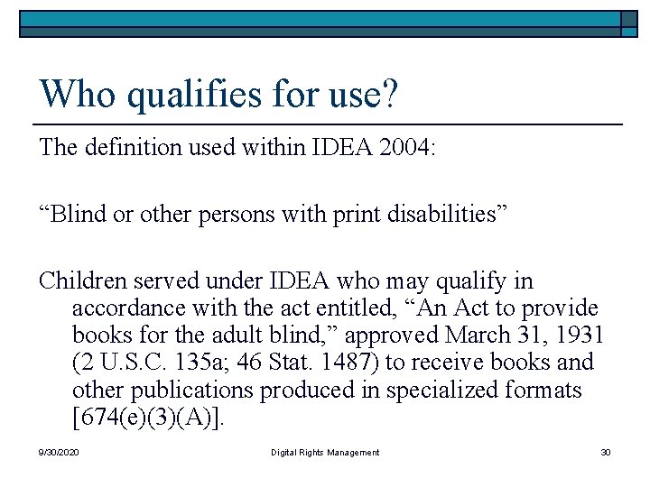 Who qualifies for use? The definition used within IDEA 2004: “Blind or other persons