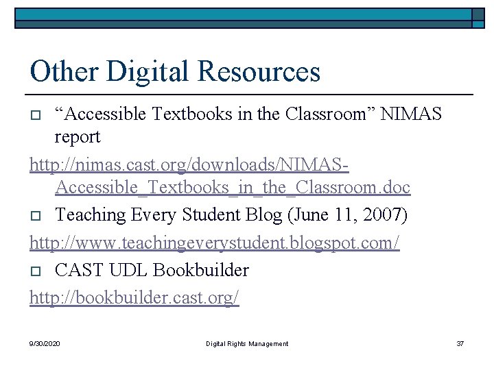 Other Digital Resources “Accessible Textbooks in the Classroom” NIMAS report http: //nimas. cast. org/downloads/NIMASAccessible_Textbooks_in_the_Classroom.