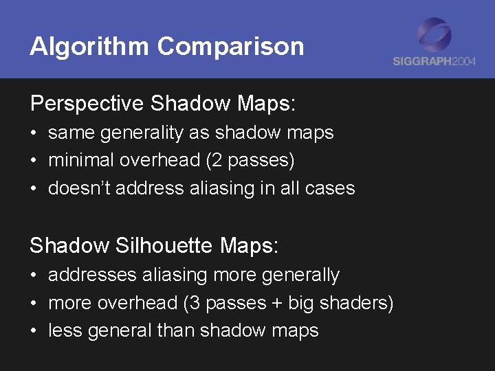Algorithm Comparison Perspective Shadow Maps: • same generality as shadow maps • minimal overhead