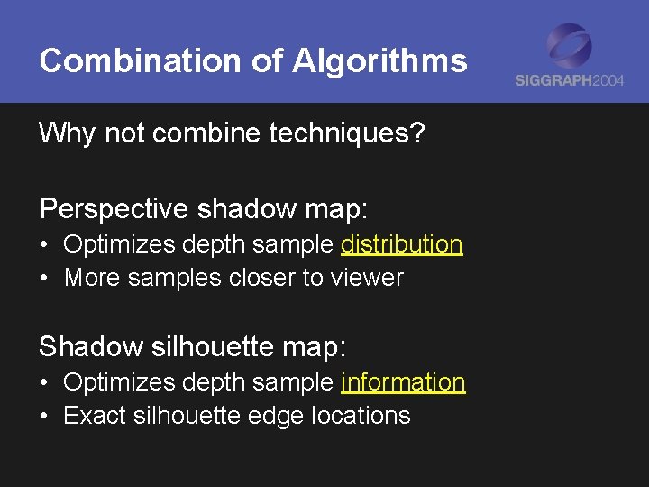 Combination of Algorithms Why not combine techniques? Perspective shadow map: • Optimizes depth sample