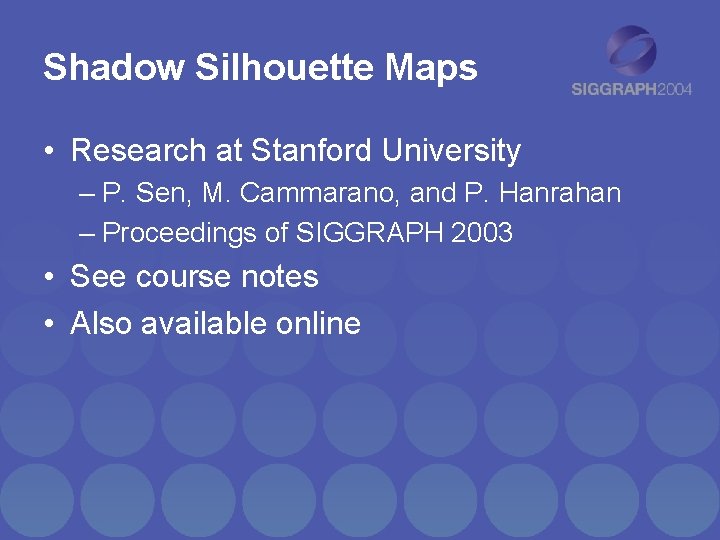 Shadow Silhouette Maps • Research at Stanford University – P. Sen, M. Cammarano, and