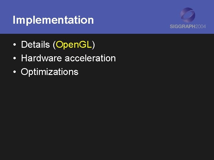 Implementation • Details (Open. GL) • Hardware acceleration • Optimizations 