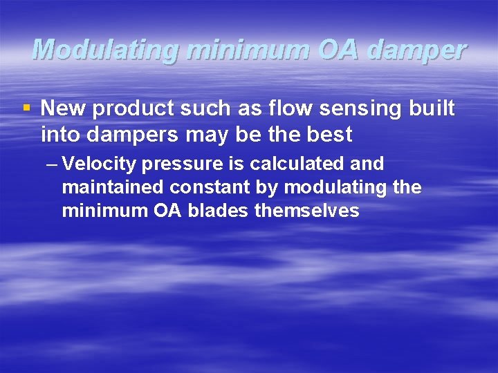 Modulating minimum OA damper § New product such as flow sensing built into dampers