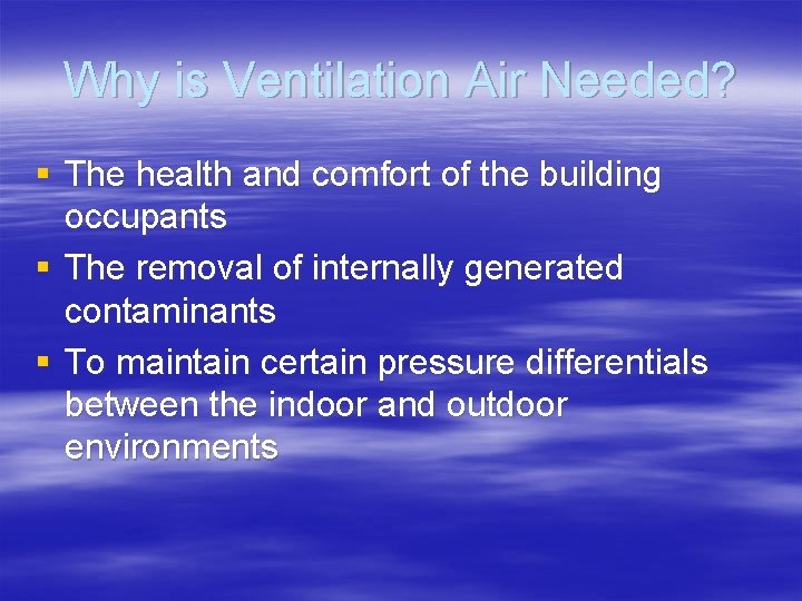 Why is Ventilation Air Needed? § The health and comfort of the building occupants