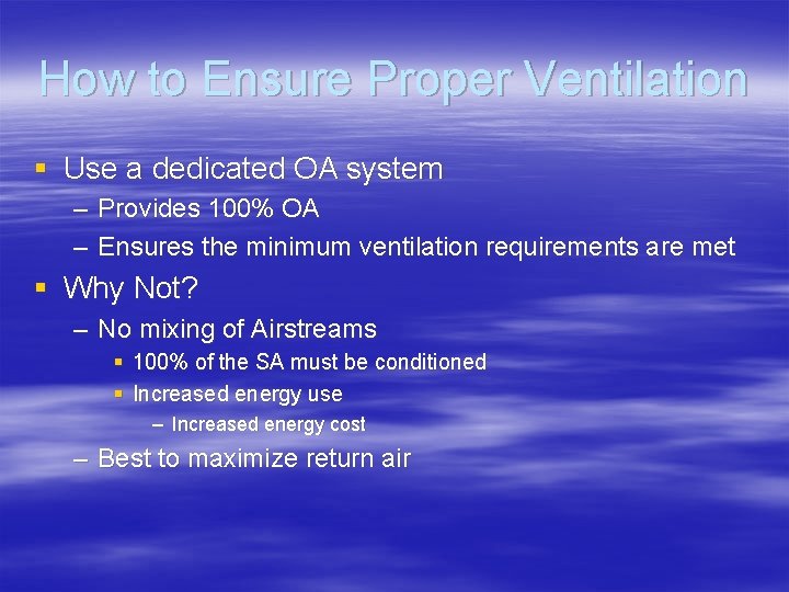 How to Ensure Proper Ventilation § Use a dedicated OA system – Provides 100%