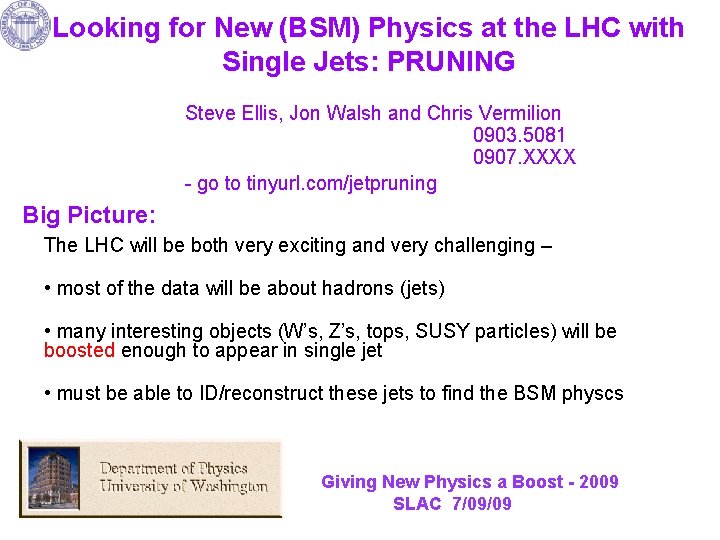 Looking for New (BSM) Physics at the LHC with Single Jets: PRUNING Steve Ellis,