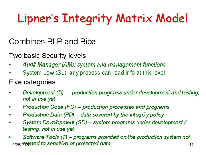 Lipner’s Integrity Matrix Model Combines BLP and Biba Two basic Security levels • •