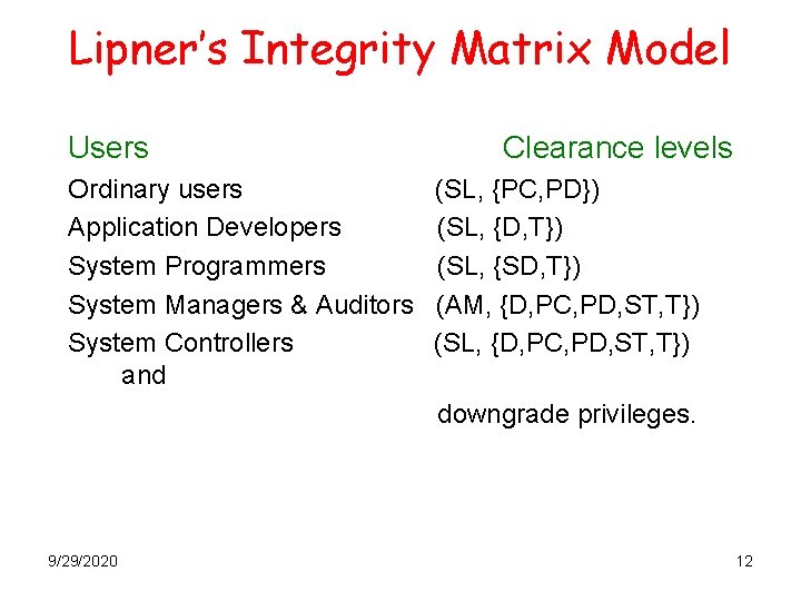 Lipner’s Integrity Matrix Model Users Ordinary users Application Developers System Programmers System Managers &