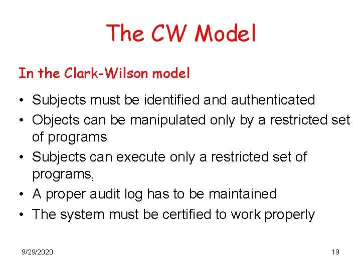 The CW Model In the Clark-Wilson model • Subjects must be identified and authenticated